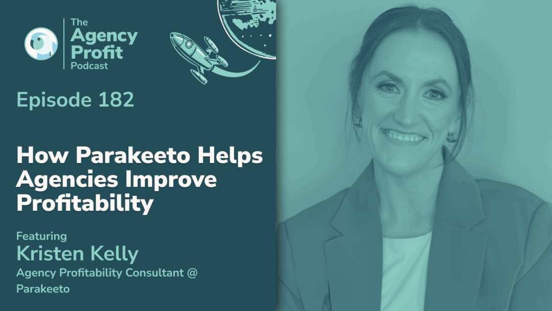 How Parakeeto Helps Agencies Improve Profitability, with Kristen Kelly — Ep. 182