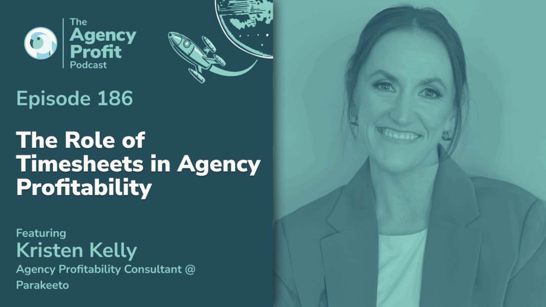 The Role of Timesheets in Agency Profitability, with Kristen Kelly — Ep. 186