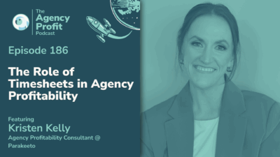 The Role of Timesheets in Agency Profitability, with Kristen Kelly — Ep. 186