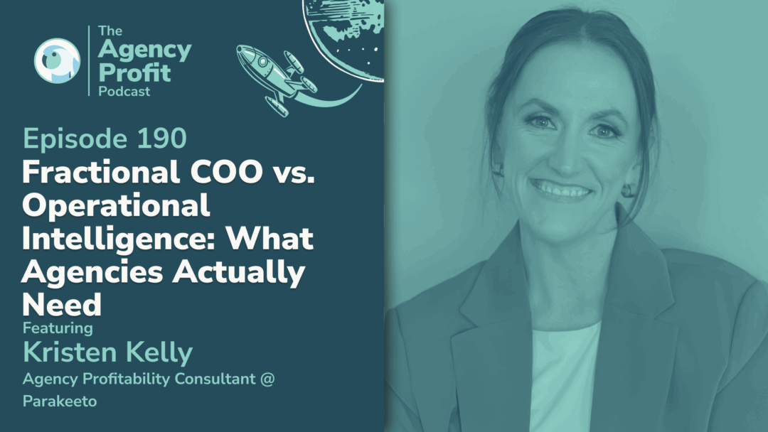 Fractional COO vs. Operational Intelligence: What Agencies Actually Need, with Kristen Kelly. –Ep. 190