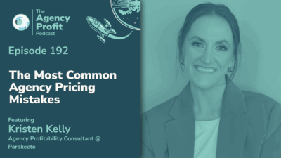 The Most Common Agency Pricing Mistakes, with Kristen Kelly –Ep. 192