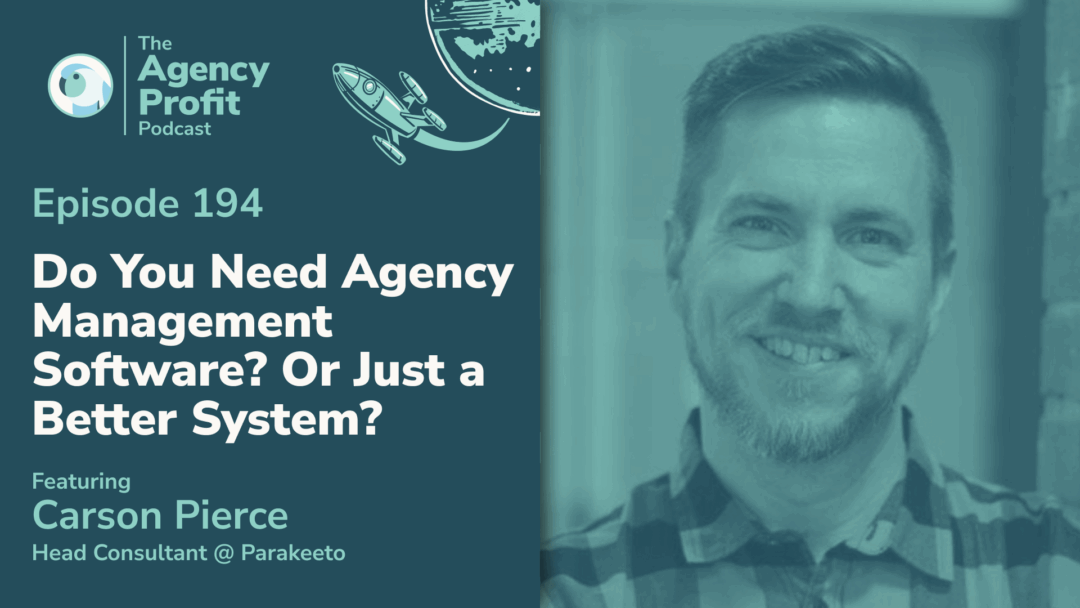 Do you need an Agency Management Software? Or Just a Better System? with Carson Pierce — Ep.194