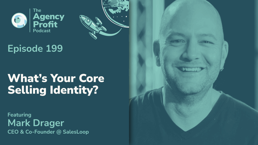 What’s Your Core Selling Identity? with Mark Drager — Ep.199