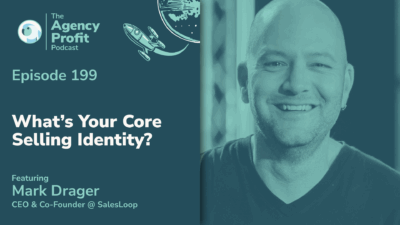 What’s Your Core Selling Identity? with Mark Drager — Ep.199