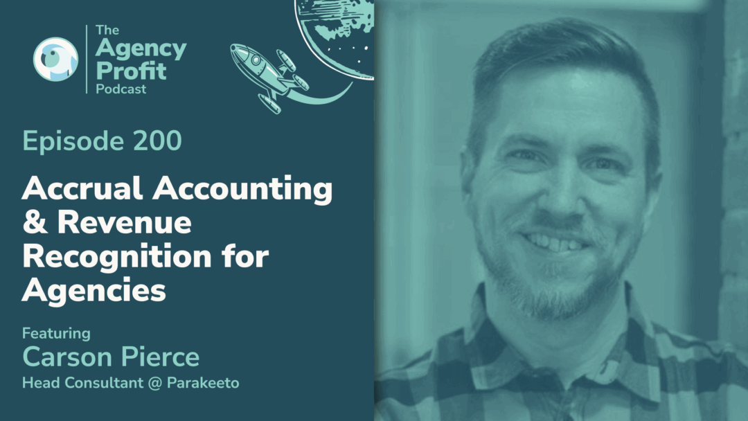 Accrual Accounting & Revenue Recognition for Agencies, with Carson Pierce — Ep.200