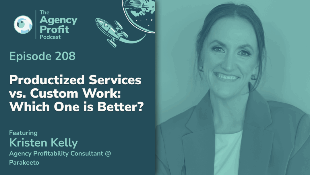 Productized Services vs. Custom Work: Which One is Better? with Kristen Kelly — Ep. 208