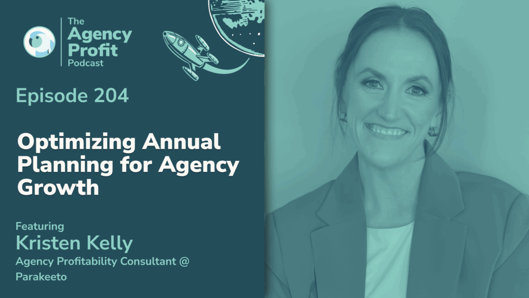 Optimizing Annual Planning for Agency Growth, with Kristen Kelly — Ep.204