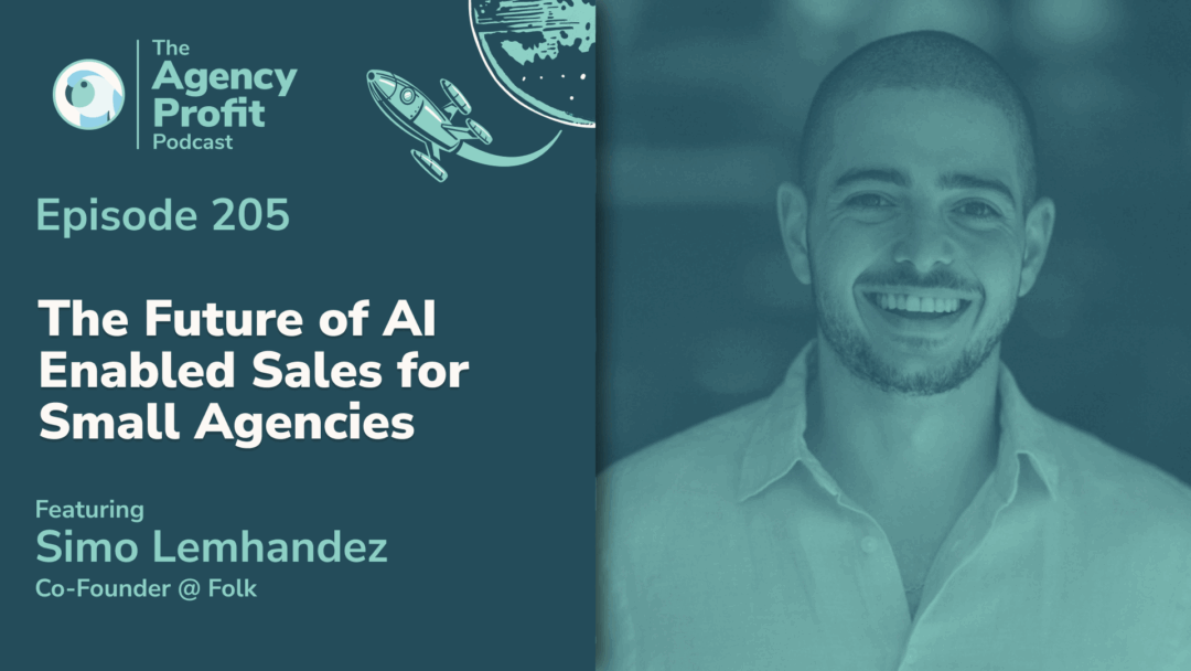 The Future of AI Enabled Sales for Small Agencies, with Simo Lemhandez — Ep. 205