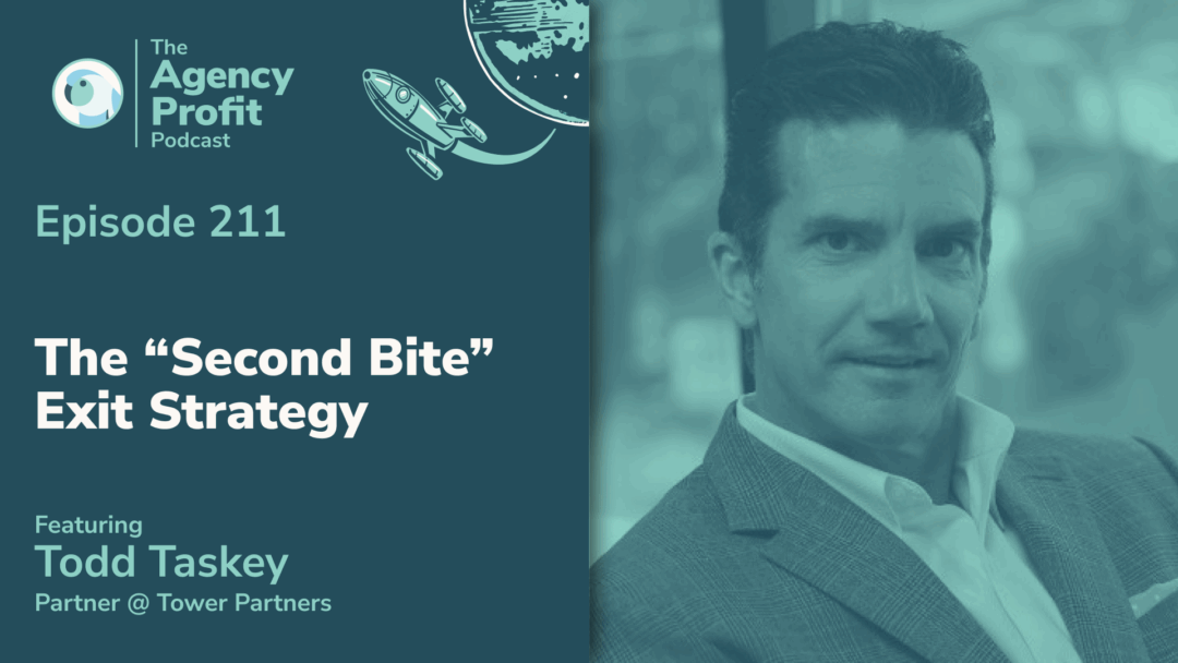 The “Second Bite” Exit Strategy, with Todd Taskey — Ep. 211