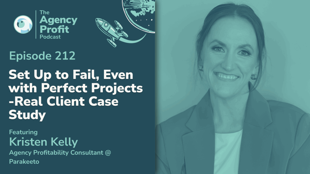 Set Up to Fail, Even with Perfect Projects – Real Client Case Study, with Kristen Kelly — Ep. 212