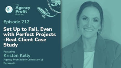 Set Up to Fail, Even with Perfect Projects – Real Client Case Study, with Kristen Kelly — Ep. 212