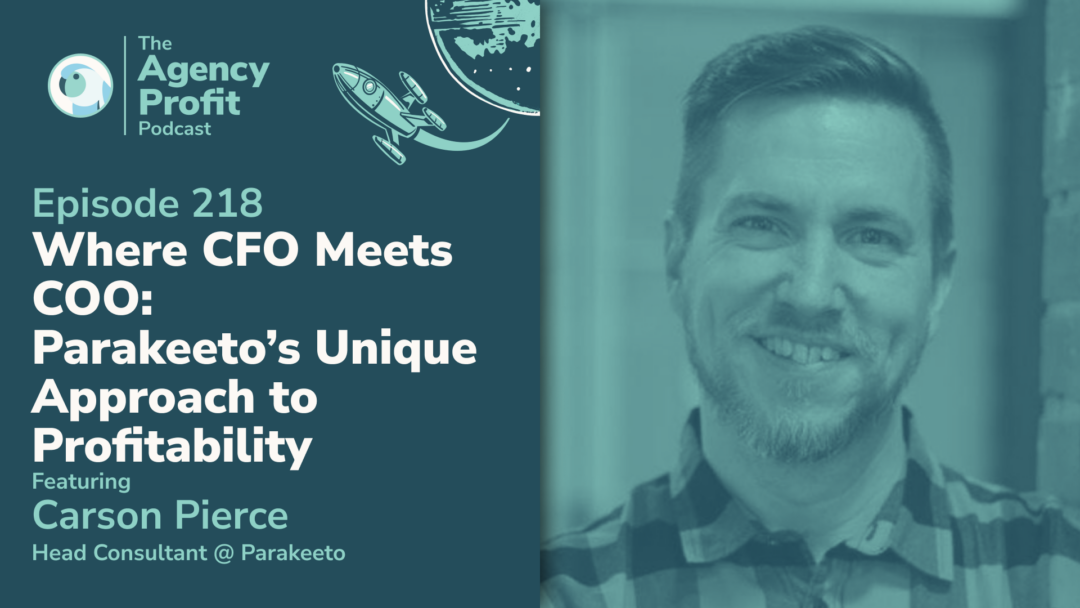 Where CFO Meets COO: Parakeeto’s Unique Approach to Profitability, with Carson Pierce — Ep. 218